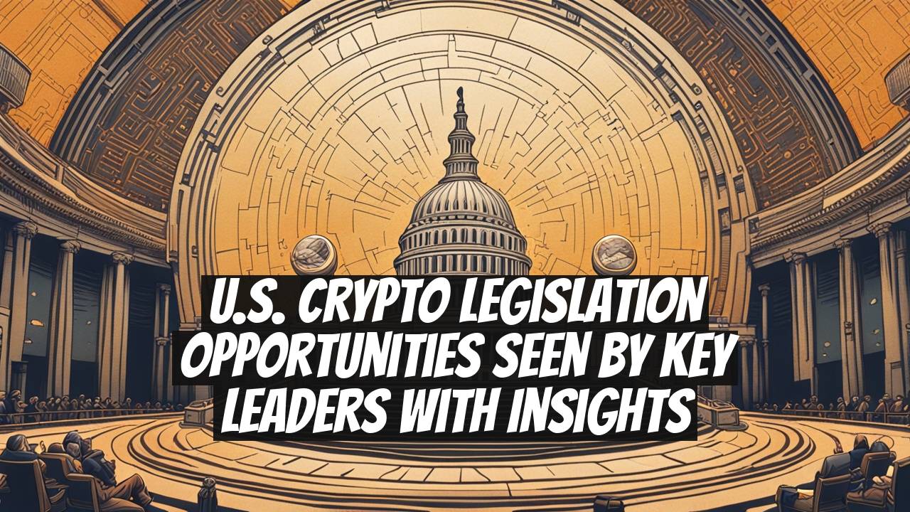 U.S. Crypto Legislation Opportunities Seen by Key Leaders with Insights
