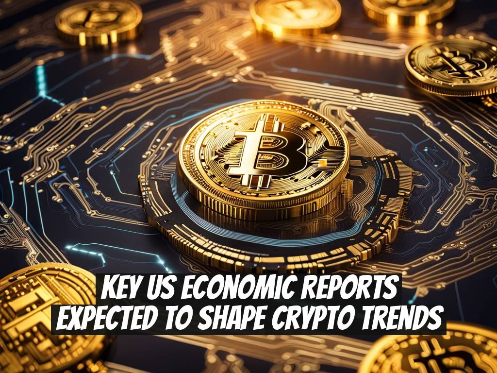 Key US Economic Reports Expected to Shape Crypto Trends