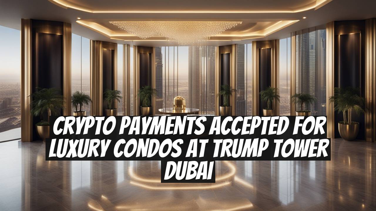 Crypto Payments Accepted for Luxury Condos at Trump Tower Dubai
