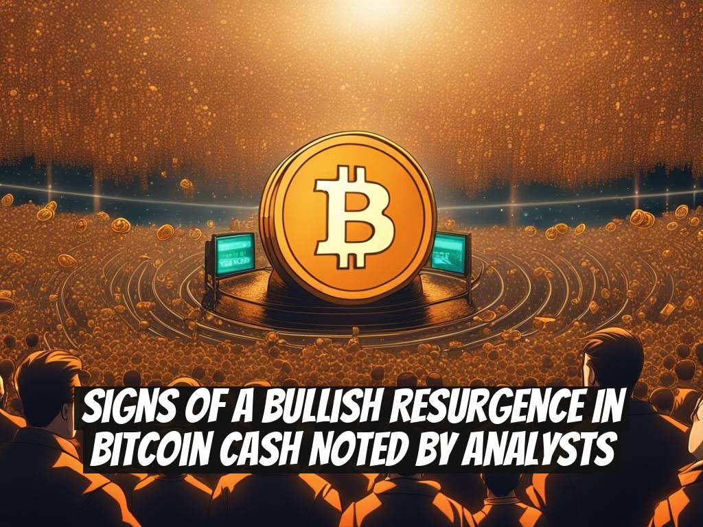 Signs of a Bullish Resurgence in Bitcoin Cash Noted by Analysts