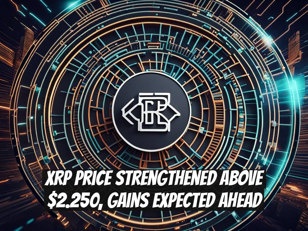 XRP Price Strengthened Above $2.250, Gains Expected Ahead
