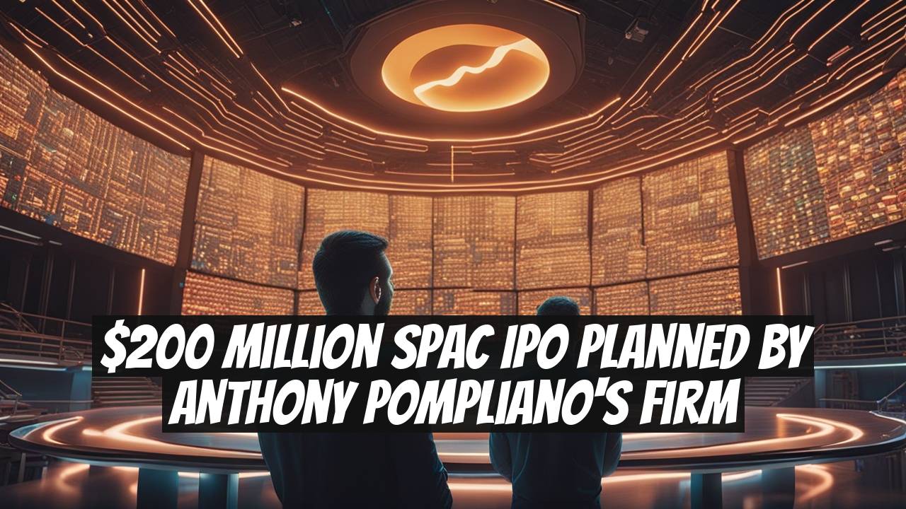 $200 Million SPAC IPO Planned by Anthony Pompliano's Firm