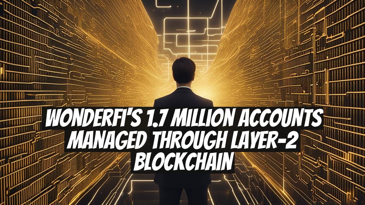 WonderFi's 1.7 Million Accounts Managed Through Layer-2 Blockchain