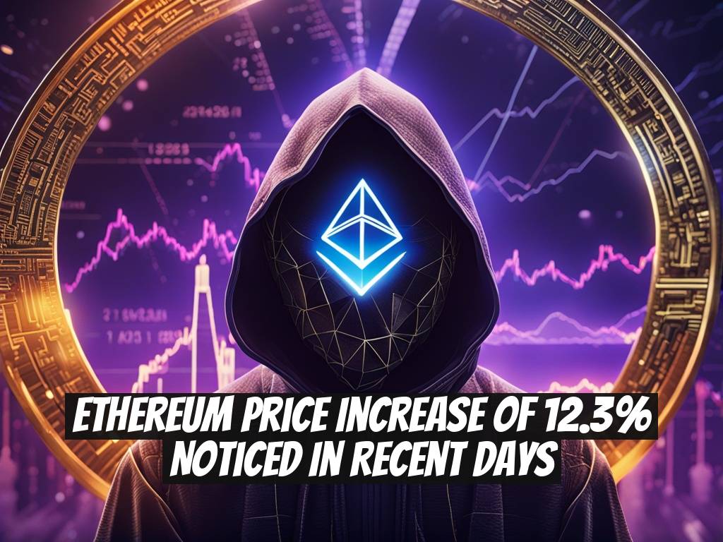 Ethereum Price Increase of 12.3% Noticed in Recent Days