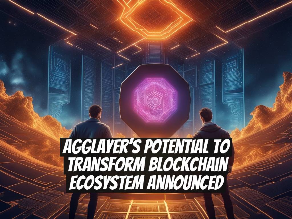 AggLayer’s Potential to Transform Blockchain Ecosystem Announced