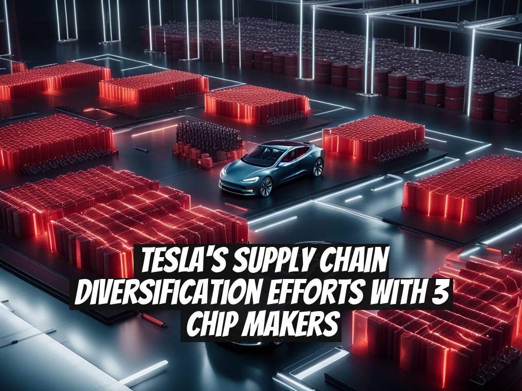 Tesla's Supply Chain Diversification Efforts with 3 Chip Makers
