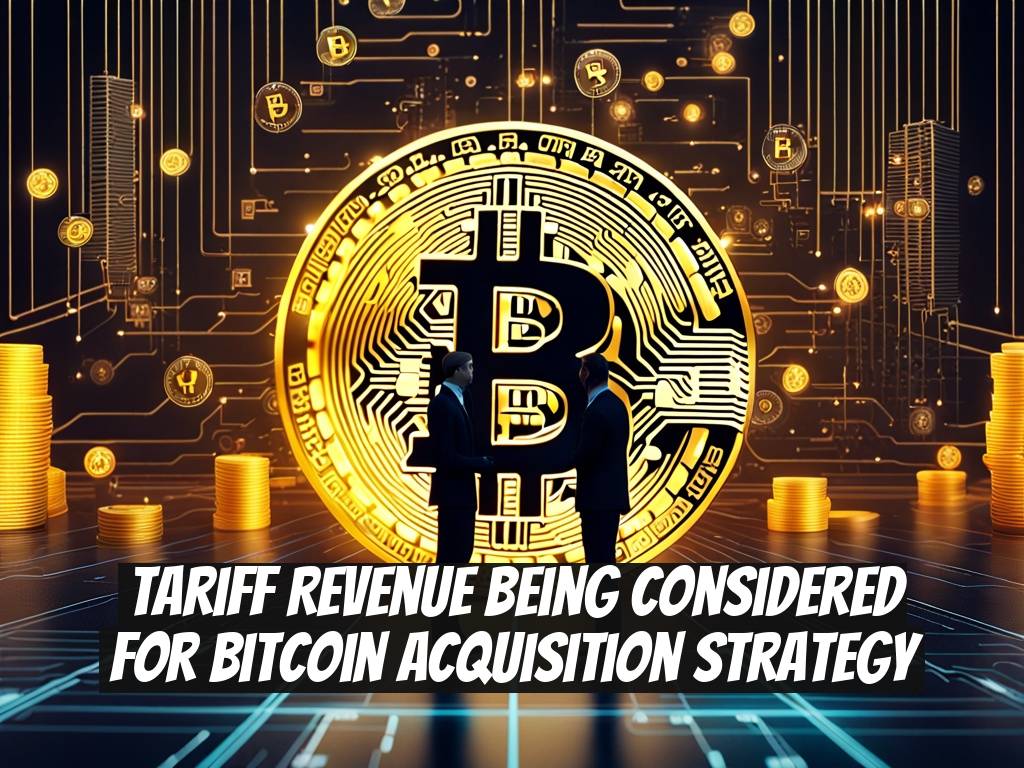Tariff Revenue Being Considered for Bitcoin Acquisition Strategy
