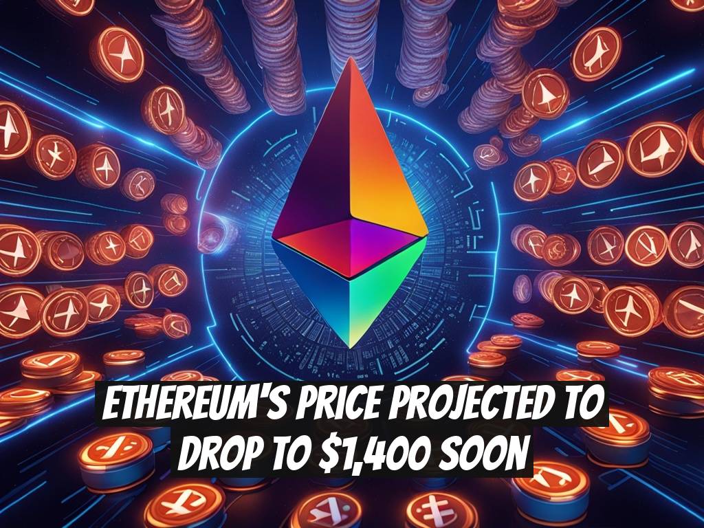 Ethereum's Price Projected to Drop to $1,400 Soon
