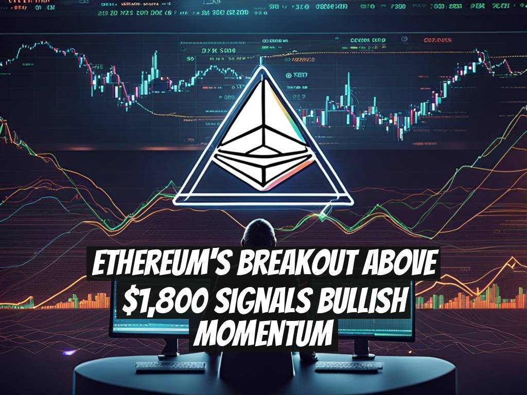 Ethereum's Breakout Above $1,800 Signals Bullish Momentum