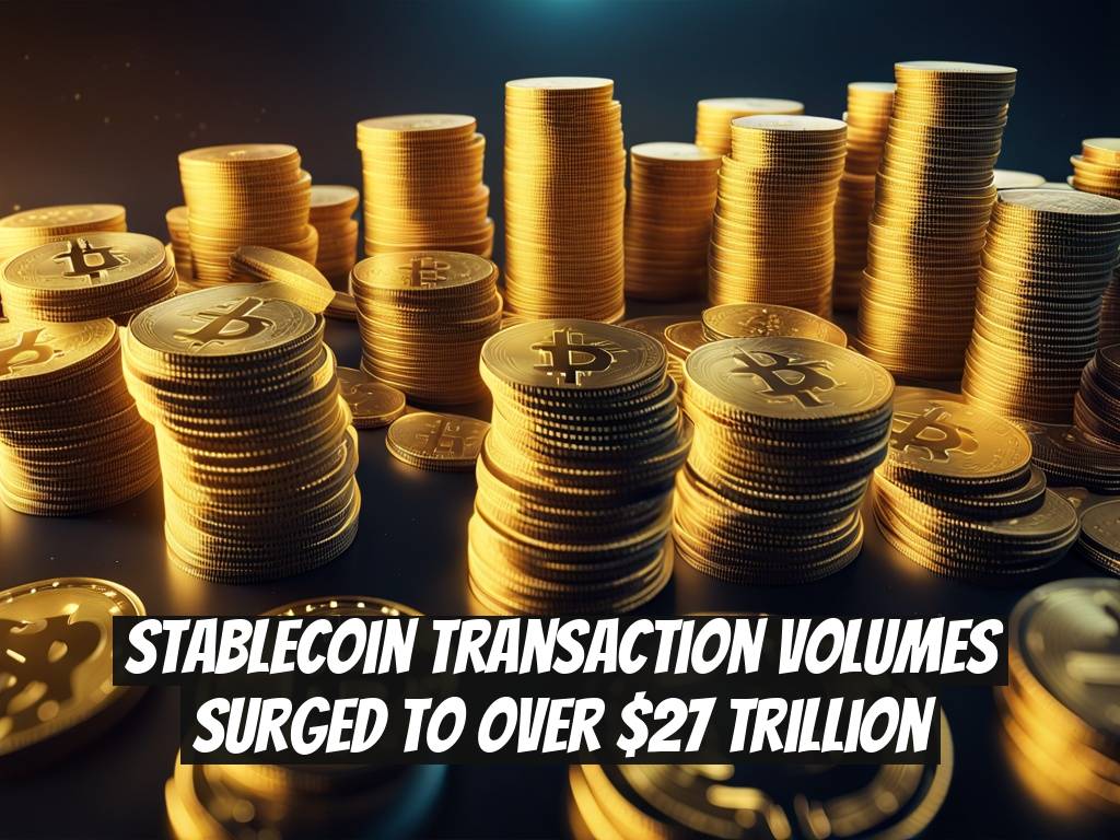 Stablecoin Transaction Volumes Surged to Over $27 Trillion