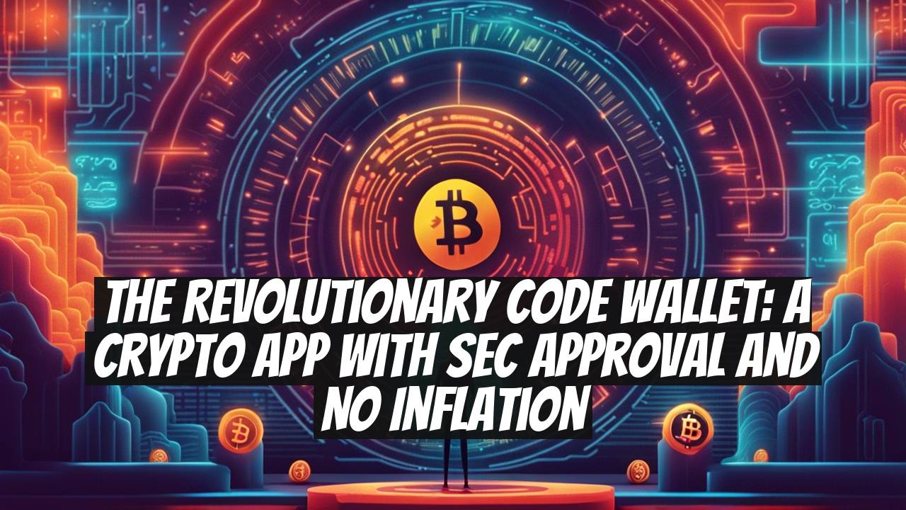 The Revolutionary Code Wallet: A Crypto App with SEC Approval and No Inflation