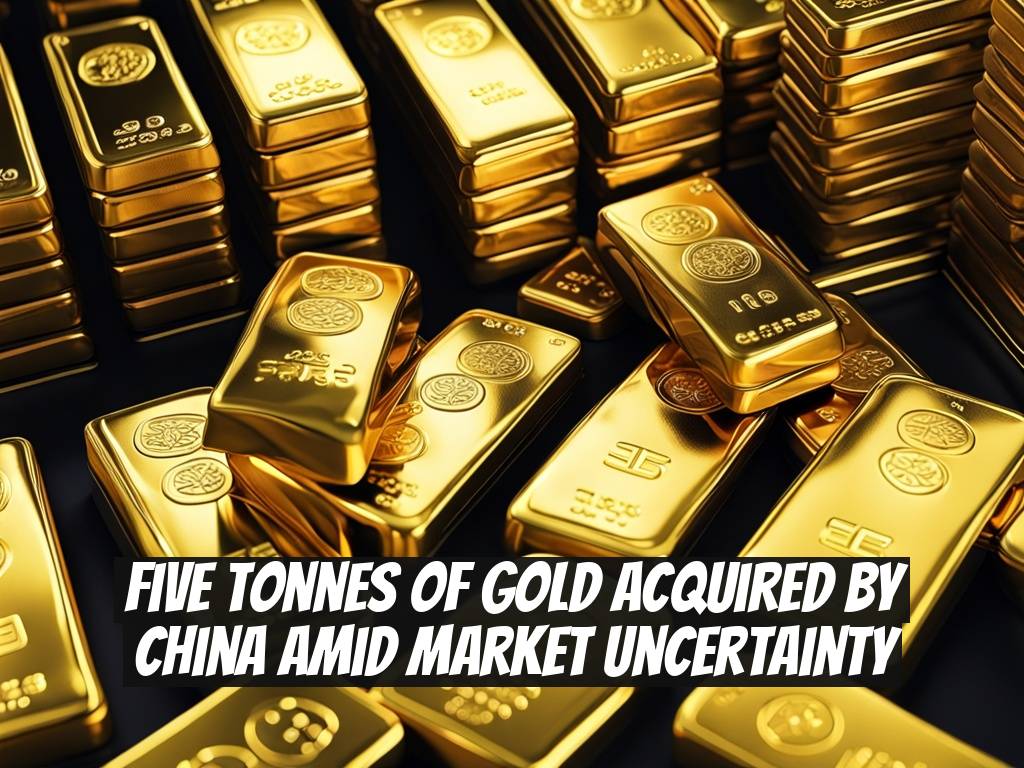Five Tonnes of Gold Acquired by China Amid Market Uncertainty