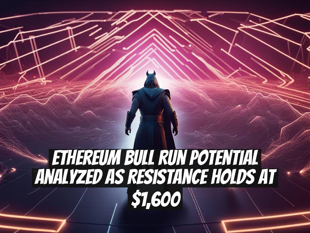 Ethereum Bull Run Potential Analyzed as Resistance Holds at $1,600