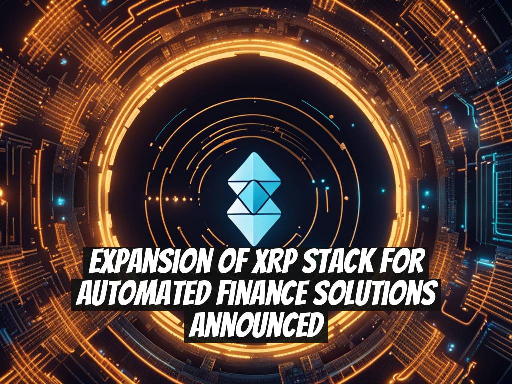 Expansion of XRP Stack for Automated Finance Solutions Announced