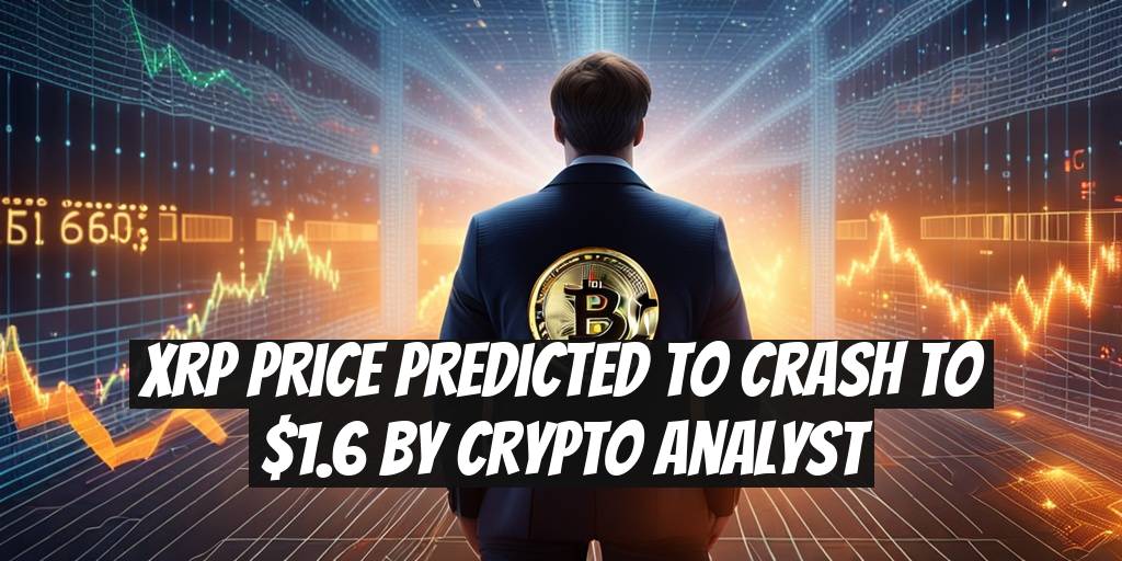 XRP Price Predicted to Crash to $1.6 by Crypto Analyst