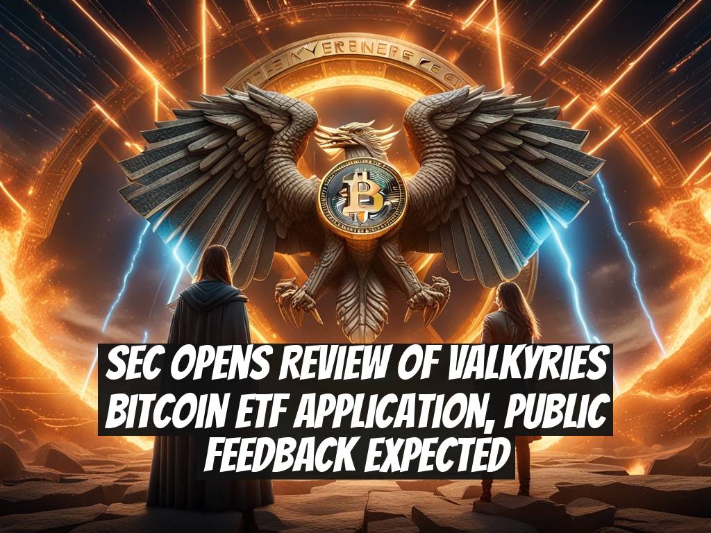 SEC Opens Review of Valkyries Bitcoin ETF Application, Public Feedback Expected