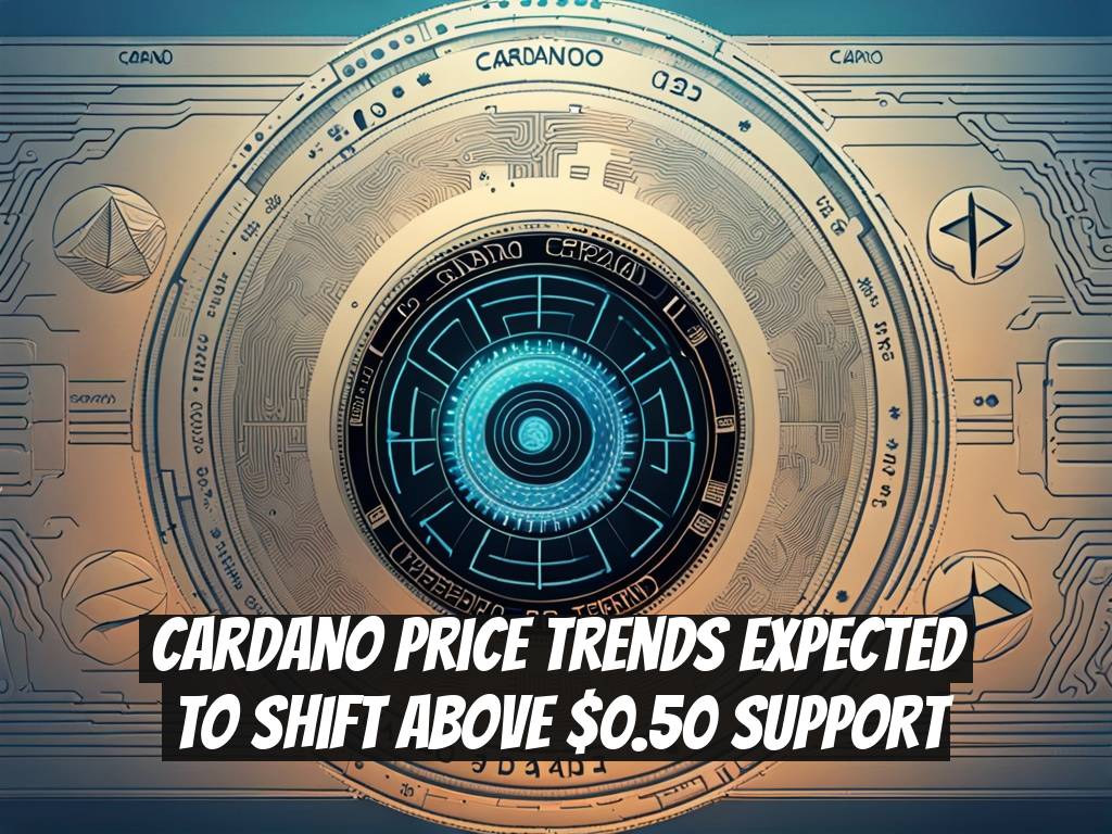 Cardano Price Trends Expected to Shift Above $0.50 Support