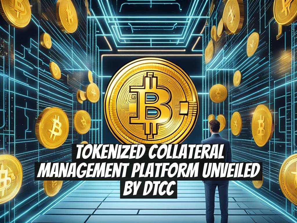 Tokenized Collateral Management Platform Unveiled by DTCC