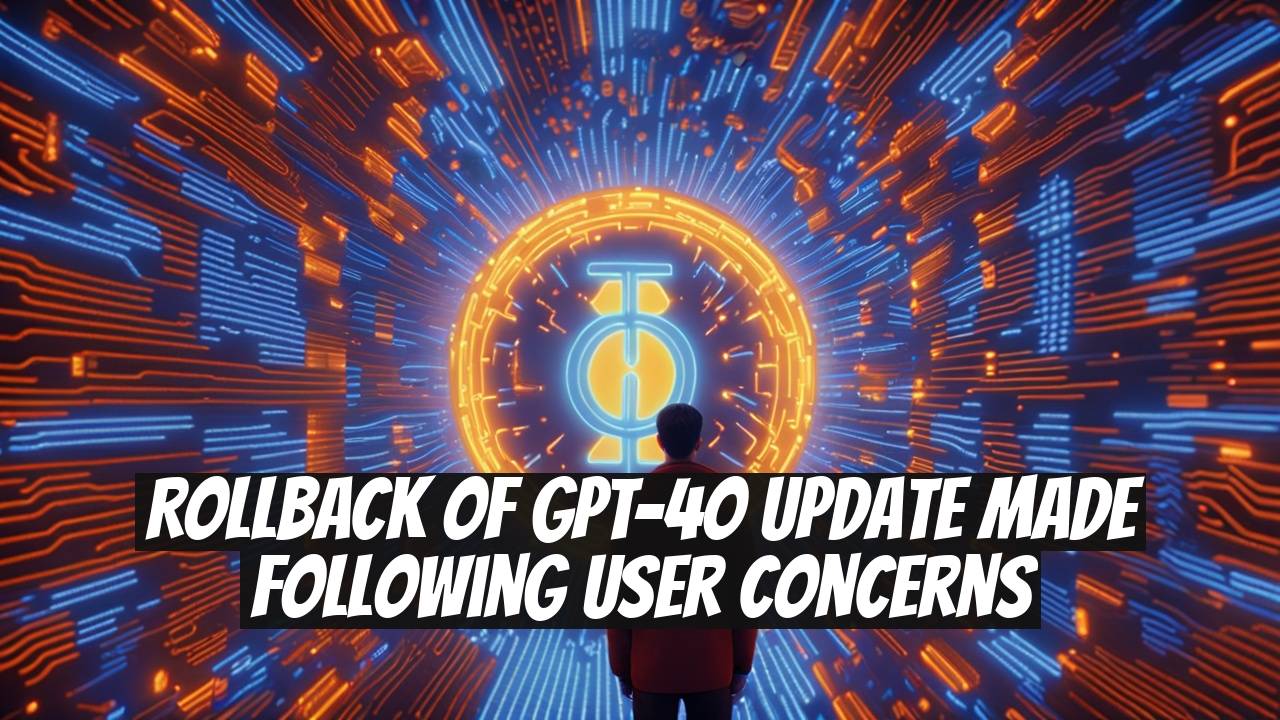 Rollback of GPT-4o Update Made Following User Concerns