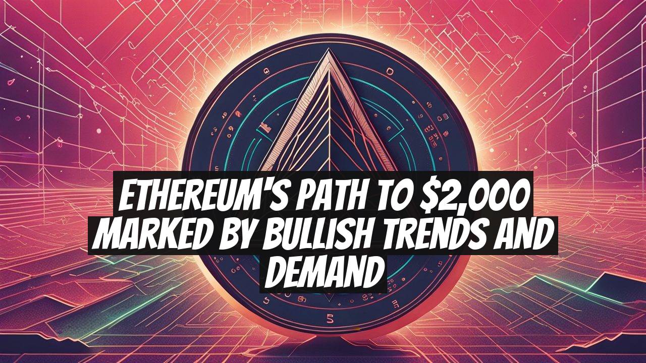 Ethereum's Path to $2,000 Marked by Bullish Trends and Demand