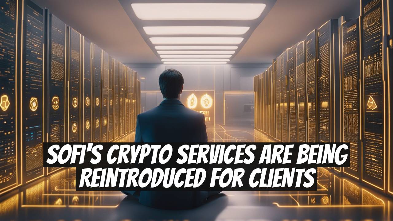 SoFi's Crypto Services Are Being Reintroduced for Clients