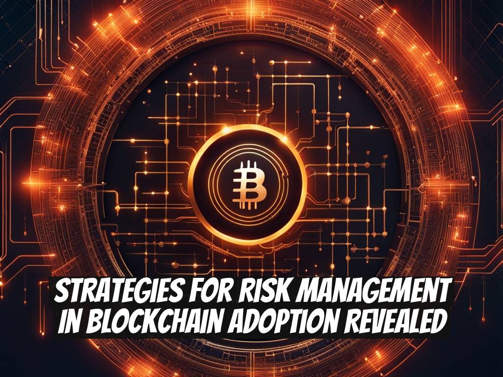 Strategies for Risk Management in Blockchain Adoption Revealed