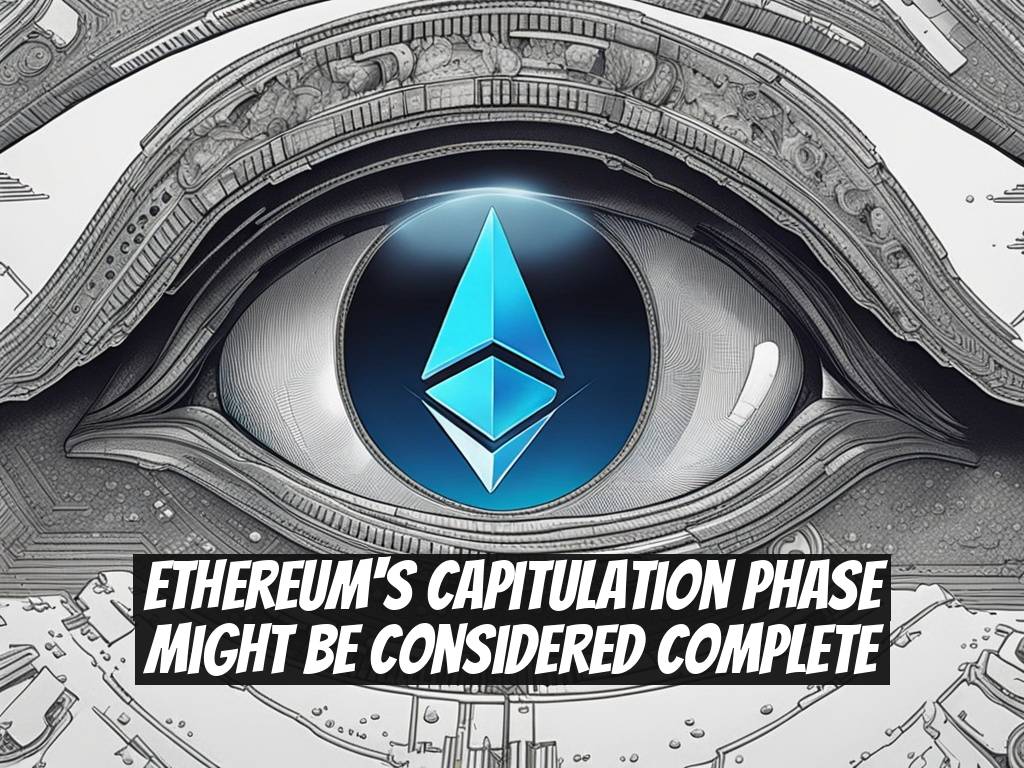 Ethereum's Capitulation Phase Might Be Considered Complete