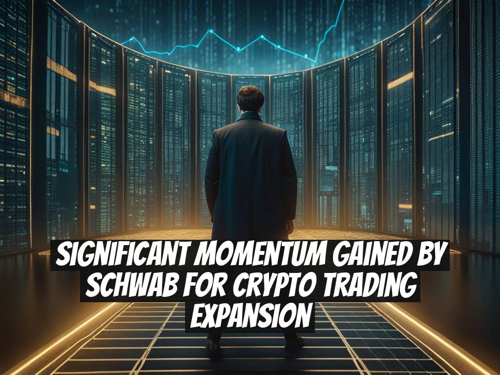 Significant Momentum Gained by Schwab for Crypto Trading Expansion
