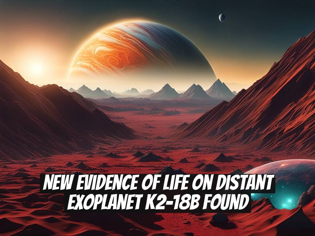 New Evidence of Life on Distant Exoplanet K2-18b Found