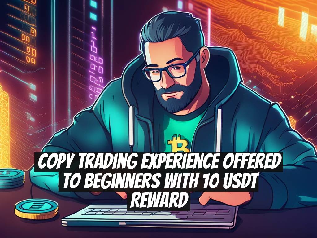 Copy Trading Experience Offered to Beginners with 10 USDT Reward