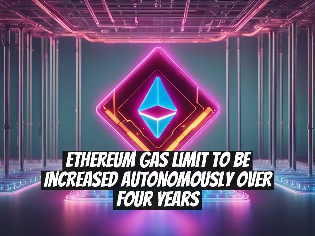 Ethereum Gas Limit to Be Increased Autonomously Over Four Years