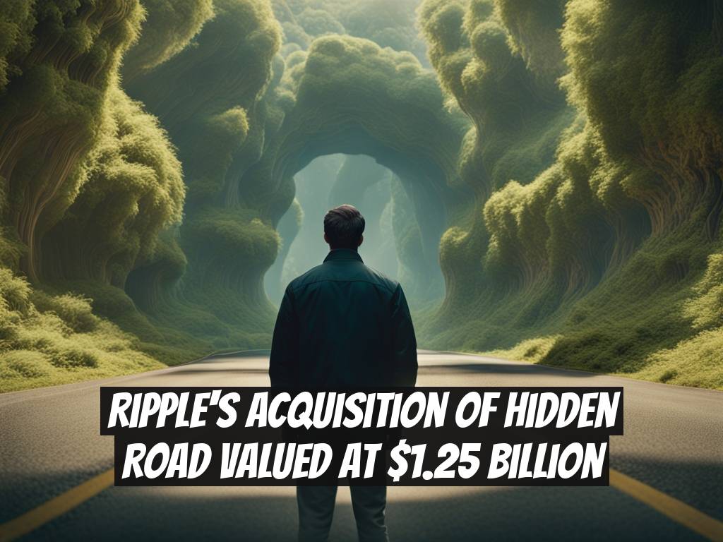 Ripple's Acquisition of Hidden Road Valued at $1.25 Billion