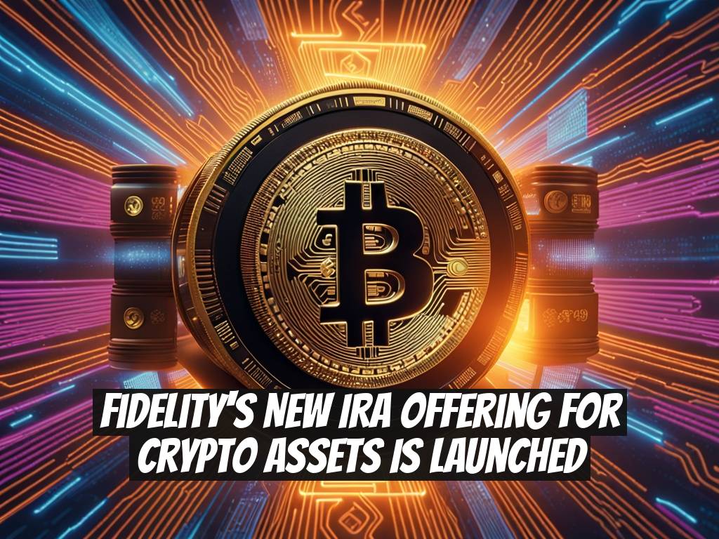 Fidelity's New IRA Offering for Crypto Assets Is Launched