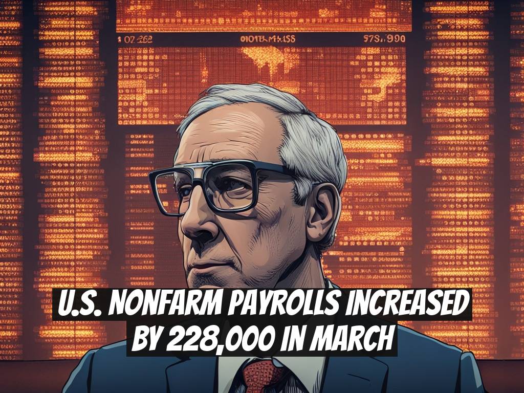 U.S. Nonfarm Payrolls Increased by 228,000 in March