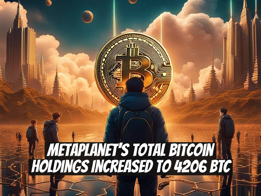 Metaplanet's Total Bitcoin Holdings Increased to 4206 BTC