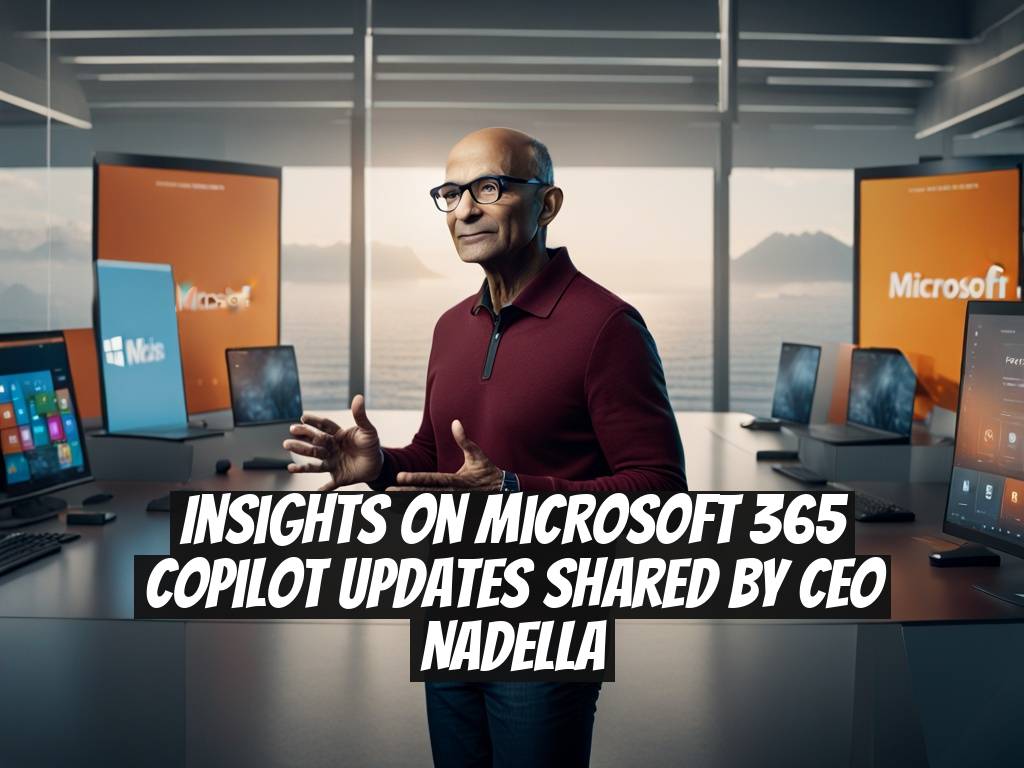 Insights on Microsoft 365 Copilot Updates Shared by CEO Nadella