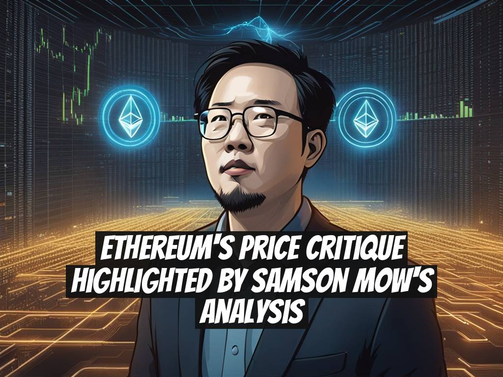 Ethereum's Price Critique Highlighted by Samson Mow's Analysis