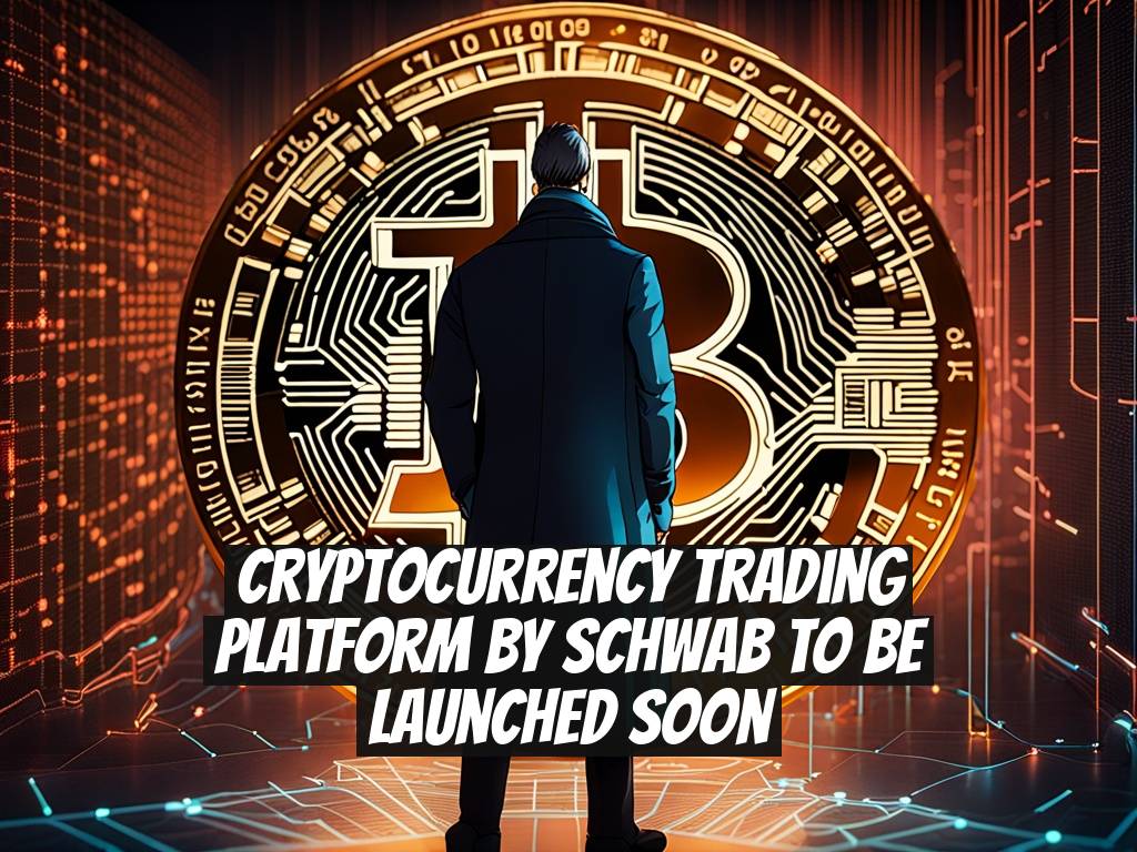 Cryptocurrency Trading Platform by Schwab to be Launched Soon