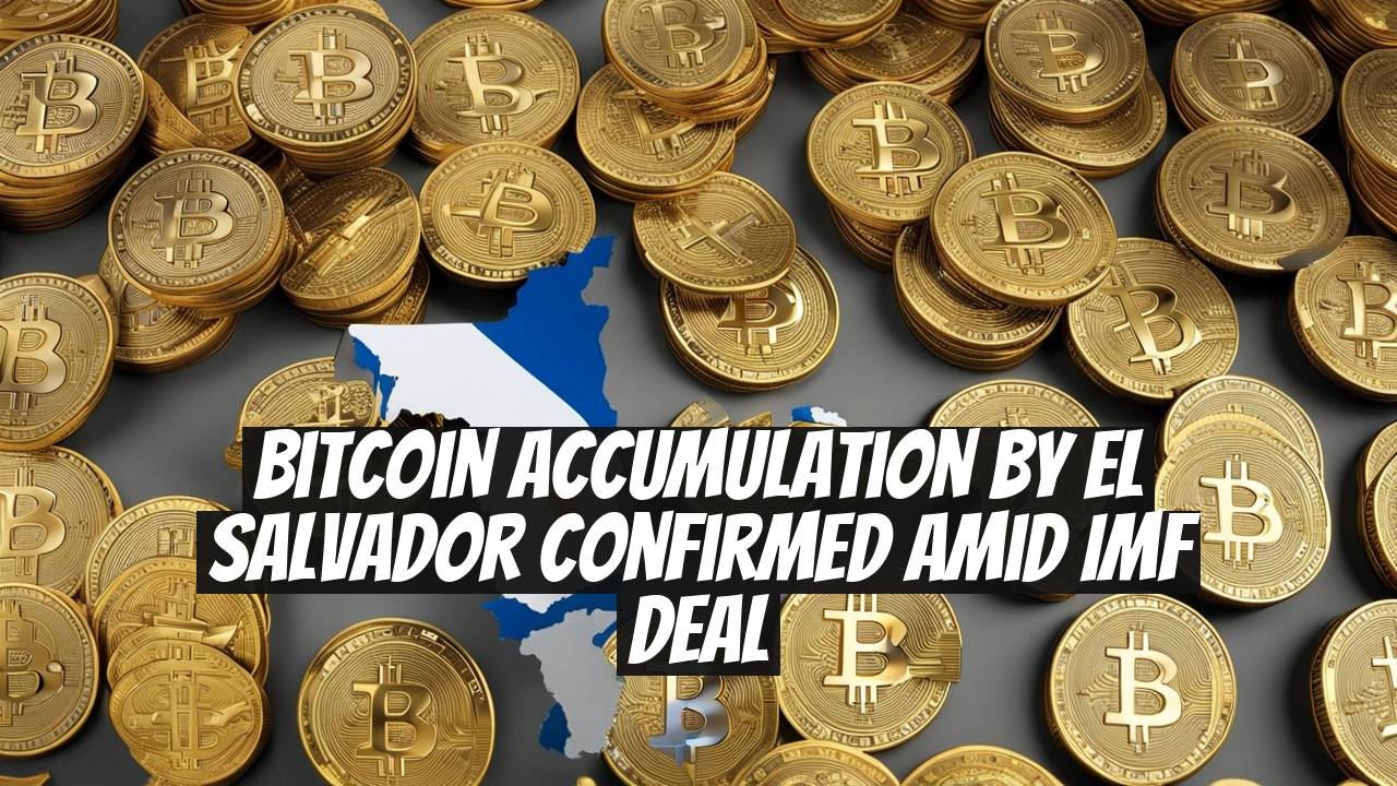 Bitcoin Accumulation by El Salvador Confirmed Amid IMF Deal