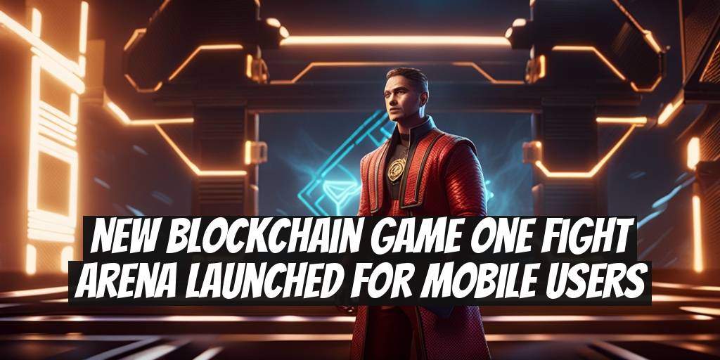 New Blockchain Game One Fight Arena Launched for Mobile Users