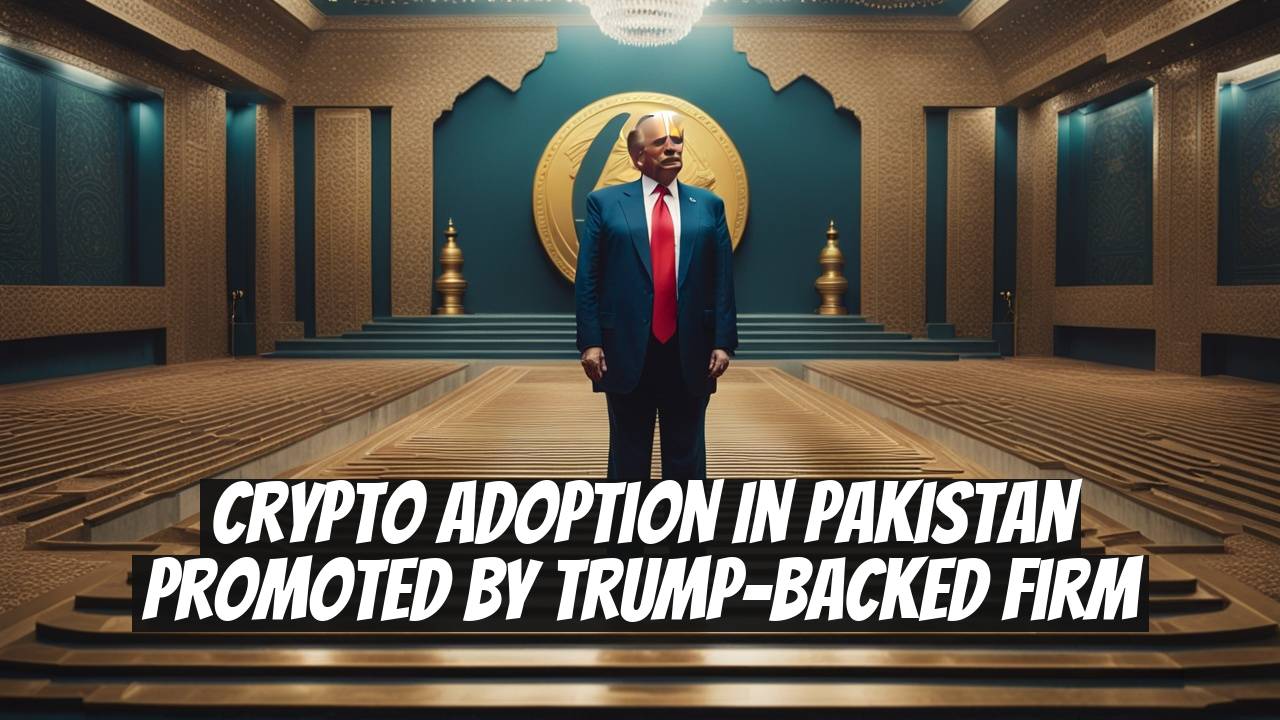 Crypto Adoption in Pakistan Promoted by Trump-Backed Firm