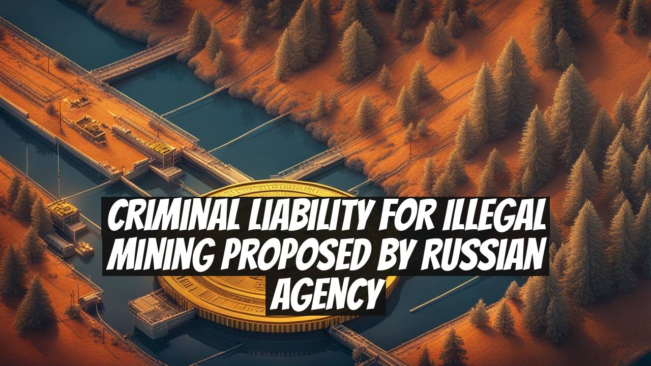 Criminal Liability for Illegal Mining Proposed by Russian Agency