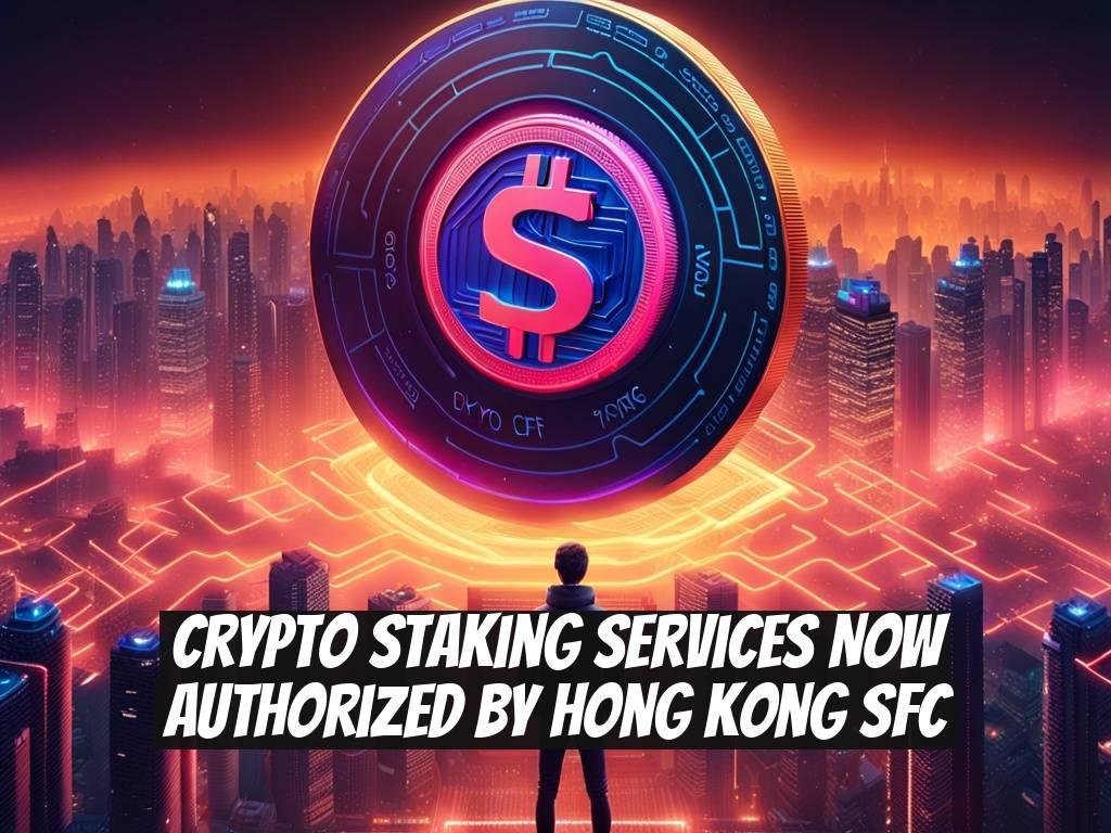 Crypto Staking Services Now Authorized by Hong Kong SFC
