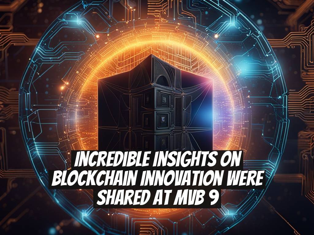Incredible Insights on Blockchain Innovation Were Shared at MVB 9