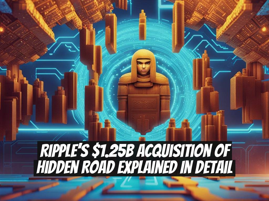 Ripple’s $1.25B Acquisition of Hidden Road Explained in Detail