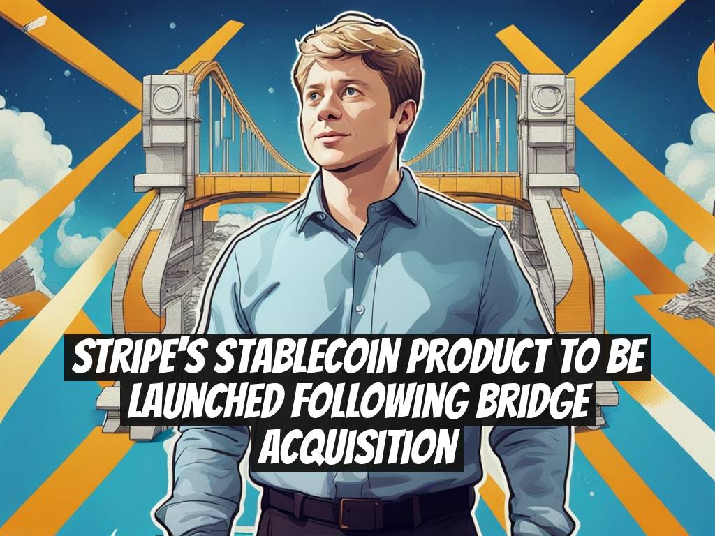 Stripe's Stablecoin Product to Be Launched Following Bridge Acquisition