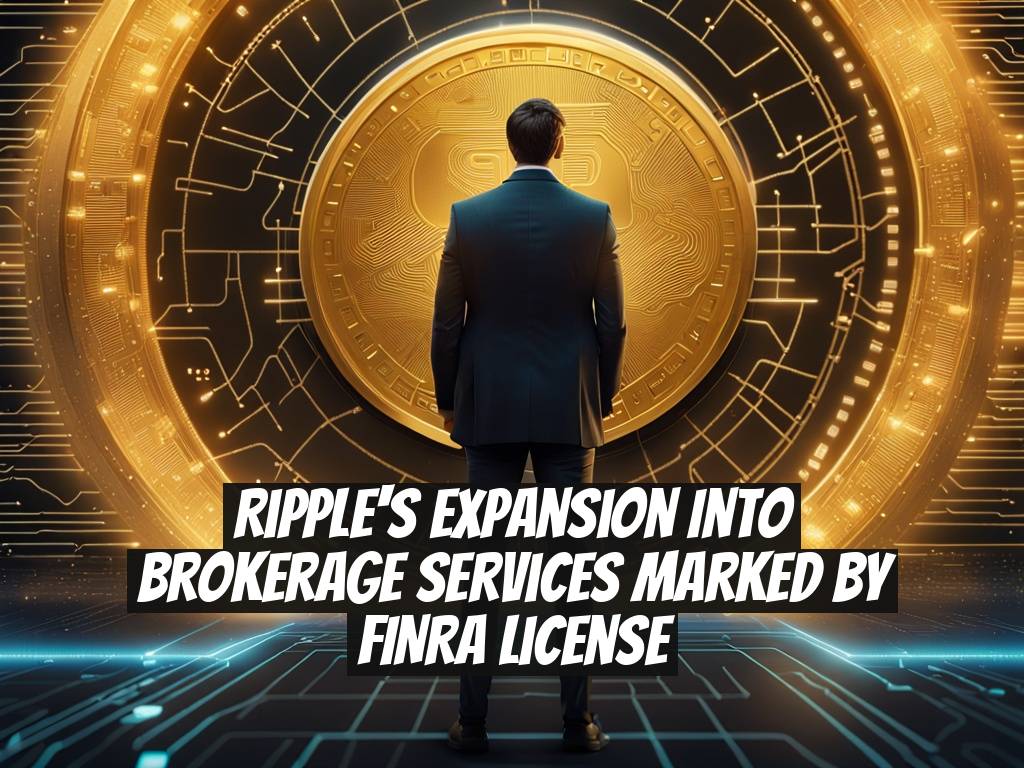Ripple's Expansion into Brokerage Services Marked by FINRA License