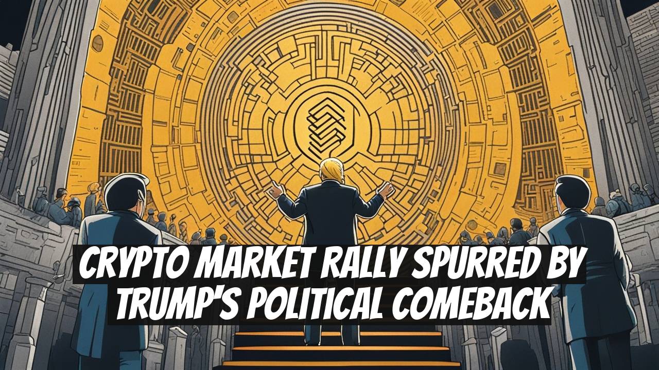 Crypto Market Rally Spurred by Trump's Political Comeback