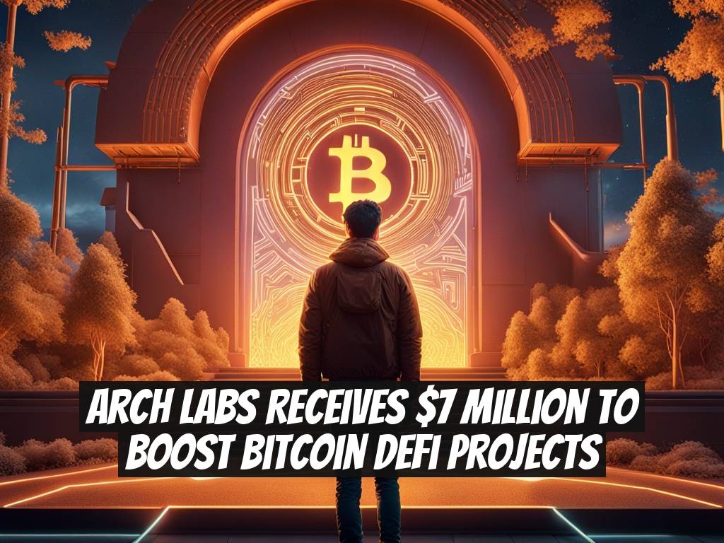 Arch Labs Receives $7 Million to Boost Bitcoin DeFi Projects