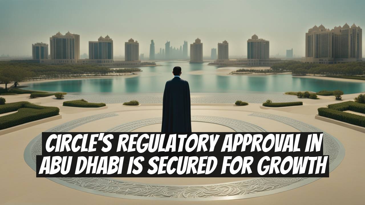 Circle’s Regulatory Approval in Abu Dhabi Is Secured for Growth